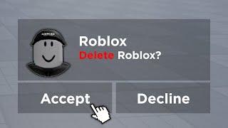 BRUH!  I DELETED ROBLOX!