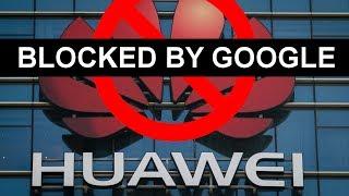 GOOGLE BANS HUAWEI: Blocks It's Access to Android - Here is WHY