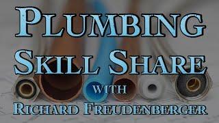 Plumbing Skill Share with Richard Freudenberger