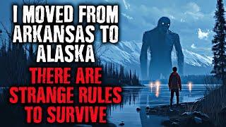 "I moved from  Arkansas to Alaska...There are Strange Rules TO SURVIVE." creepypasta