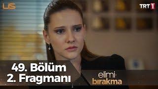 Elimi Bırakma 49. Bölüm 2. Fragmanı