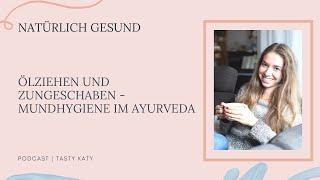 Ölziehen und Zungeschaben - Mundhygiene im Ayurveda | Natürlich Gesund by Tasty Katy