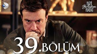 Bizi Birleştiren Hayat 39. Bölüm | Full Bölüm