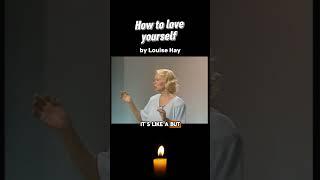 How to love yourself - by Louise Hay #selflove #healingjourney
