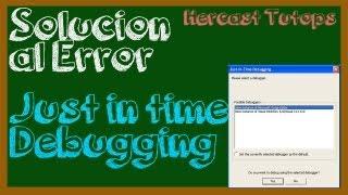 Como Solucionar el Error Just In Time Debugging 2013 [Español]