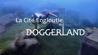 La Cité Engloutie du Doggerland (l'Atlantide de la mer du nord)