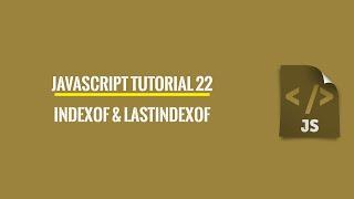 Javascript Tutorial 22: indexOf And lastIndexOf