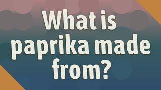 What is paprika made from?