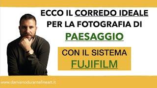 FOTOGRAFIA DI PAESAGGIO- FOTOCAMERE E OBIETTIVI IDEALI FUJI