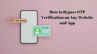 How to Bypass OTP Verification on Any Website or App