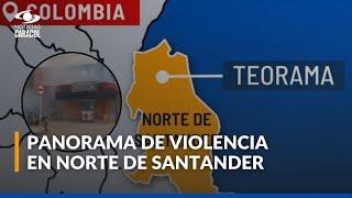 Difícil situación de violencia en Norte de Santander: se registraron ataques en varios municipios