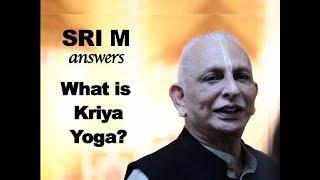 Sri M - (Short Video) - "What is Kriya Yoga?"