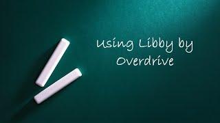 Using Libby by Overdrive