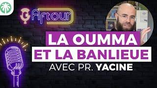 [AFTOUR] La Oumma et nos Cités ! Avec Pr. Yacine