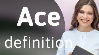 Ace | ACE meaning