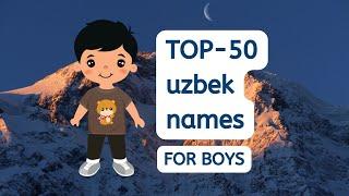 Uzbek names for boys TOP-50