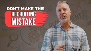 Don't Make This Recruiting Mistake