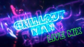 Chillout Man - Live mix #1