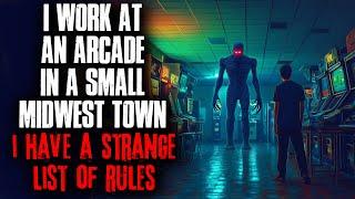 I work at an Arcade in a small Midwest town. I have a strange list of RULES.