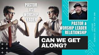 5 TIPS To Strengthen The Worship Leader And Pastor RELATIONSHIP