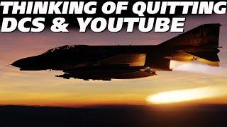 I'm Thinking of Quitting YouTube & DCS World