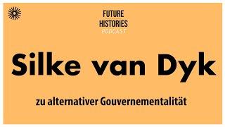 Silke van Dyk zu alternativer Gouvernementalität | Future Histories S03E28