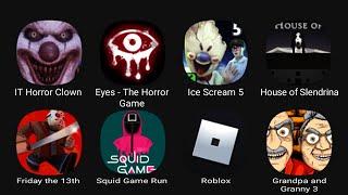 IT Horror Clown, Eyes - The Horror Game, Ice Scream 5, House of Slendrina, Friday the 13th....