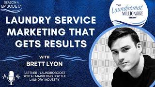 Marketing Should Bring Customers - Does Yours?? w/Brett Lyon S4E61 The Laundromat Millionaire Show