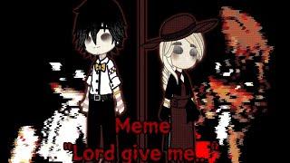 Meme "Lord give me.."|With: William and his past family.|gacha+art.|Afton Family