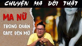 [TẬP 1780] Chuyện Ma Có Thật : MA NỮ TRONG QUÁN CAFE ĐÈN MỜ