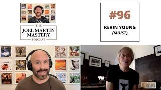 Joel Martin Mastery Podcast #96 - Kevin Young (Moist)