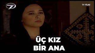 Kanal 7 TV Filmi - Üç Kız Bir Ana