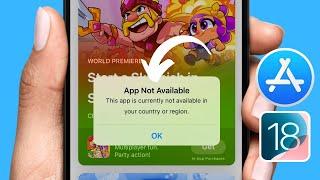 App Not Available: This App is Currently Not Available in Your Country or Region | App Store| iOS 18