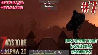 7 Days to Die Alpha 21 STABLE - #7: First Horde Night & Collecting Resources!