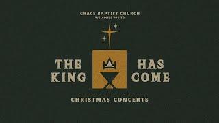 The King Has Come | Christmas Concert 2024 | Grace Baptist Church