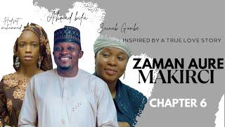 ZaMaN AuRe MAKIRCI CHAPTER 6 Finale Kadan Daga Abinda Zaizo muku Ranar Alhamis Karfe 8:00pm