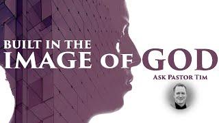 How Are We Created in the Image of God? - Ask Pastor Tim