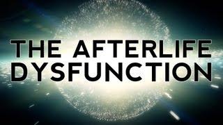 The Afterlife Dysfunction