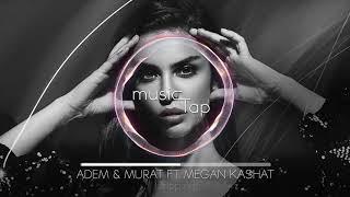 Adem & Murat ft. Megan Kashat - Dripping