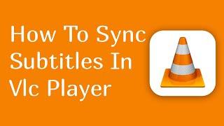 how to sync subtitles in vlc player