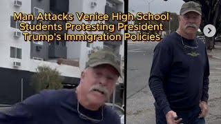 Man Attacks Venice High School Students Protesting President Trump's Immigration Policies