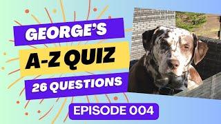 George’s A-Z Quiz - Episode 004 - 26 questions on general knowledge