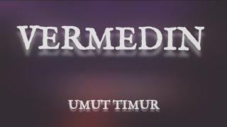 Umut Timur - VERMEDIN lyrics