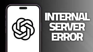 How To Fix ChatGPT App Internal Server Error | Final Solution