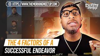 The 4 Factors of a Successful Endeavor - ( THE MORNING MEETUP)