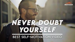 Never Doubt Yourself | Best Self-Motivational Video by Motivizor