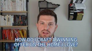 How Can I Craft A Winning Offer On The Home I Love?