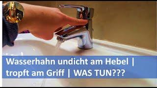 Wasserhahn undicht am Hebel | tropft am Griff | WAS TUN???