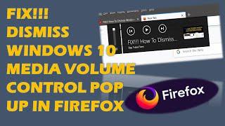 FIX!!! How To Dismiss Windows 10 Media Volume Control Pop up in Firefox