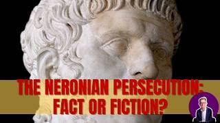 The Neronian Persecution: Fact or Fiction?
